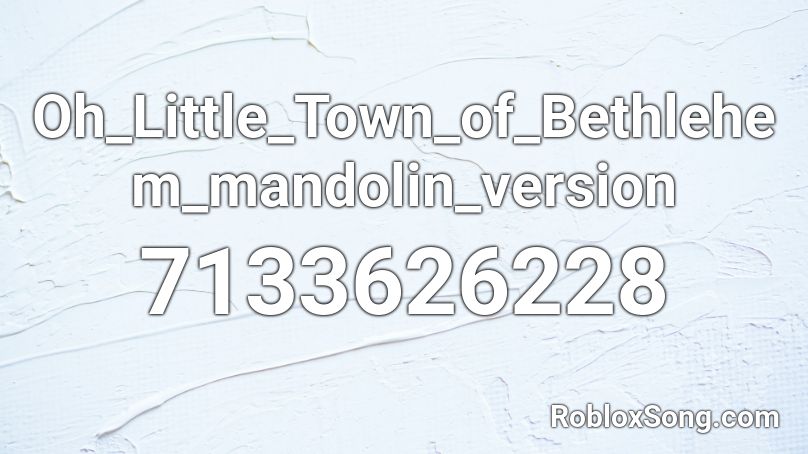 Oh_Little_Town_of_Bethlehem_mandolin_version Roblox ID