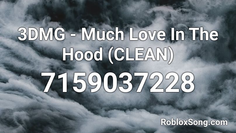 3DMG - Much Love In The Hood (CLEAN) Roblox ID