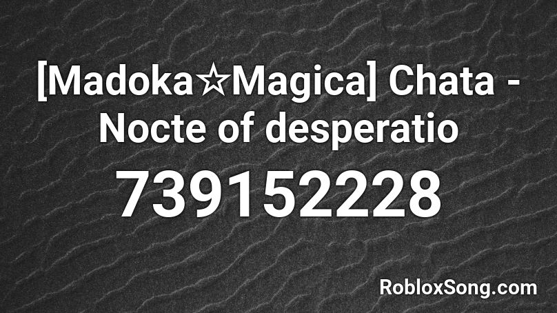 [Madoka☆Magica] Chata - Nocte of desperatio Roblox ID
