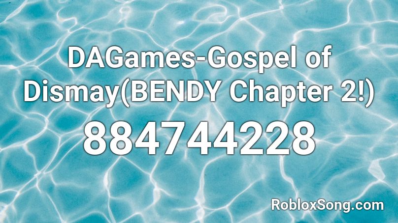 DAGames-Gospel of Dismay(BENDY Chapter 2!) Roblox ID