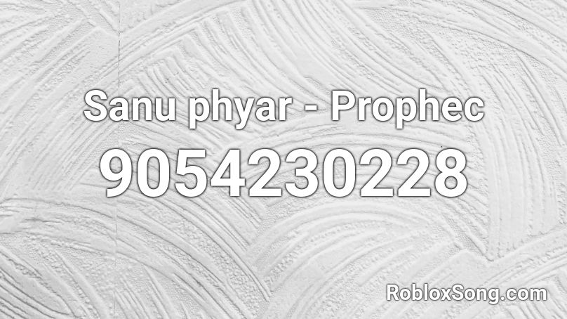 Sanu phyar - Prophec Roblox ID