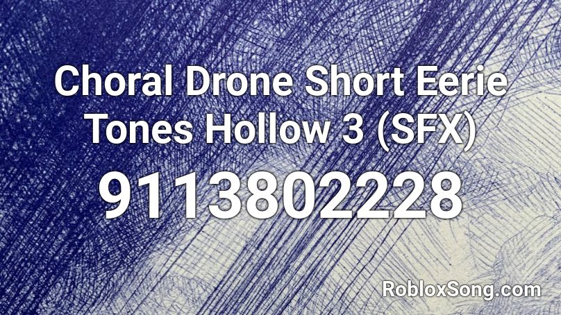 Choral Drone Short Eerie Tones Hollow 3 (SFX) Roblox ID