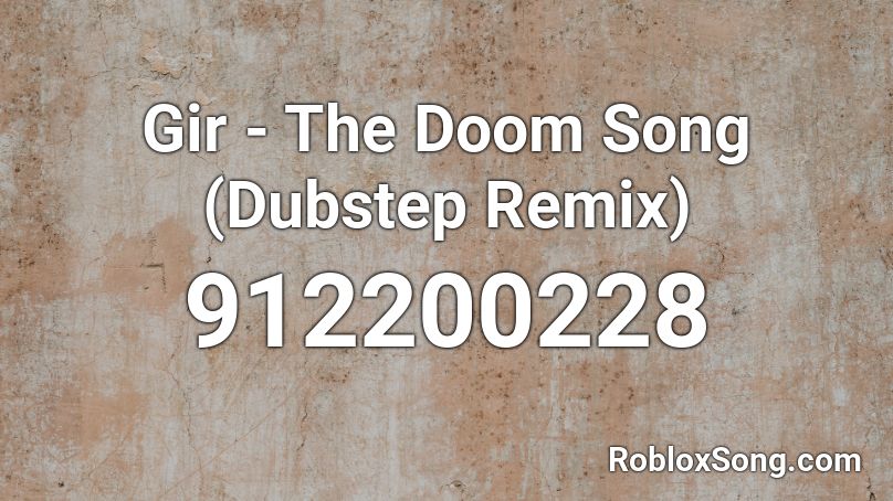 Gir - The Doom Song (Dubstep Remix) Roblox ID