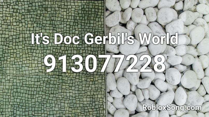 It S Doc Gerbil S World Roblox Id Roblox Music Codes - roblox rollie rollie song id