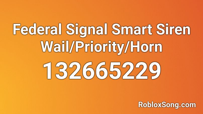Federal Signal Smart Siren Wail/Priority/Horn Roblox ID
