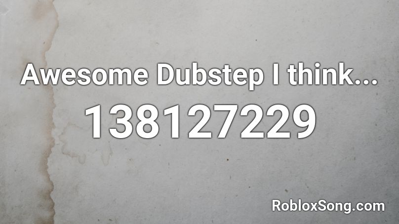 Awesome Dubstep I think... Roblox ID