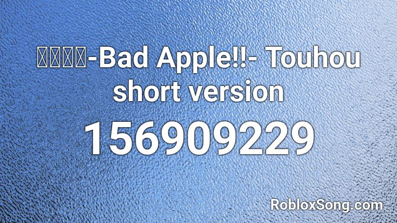 【東方】-Bad Apple!!- Touhou short version Roblox ID