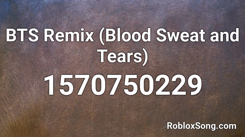 Bts Remix Blood Sweat And Tears Roblox Id Roblox Music Codes - bts tear roblox id