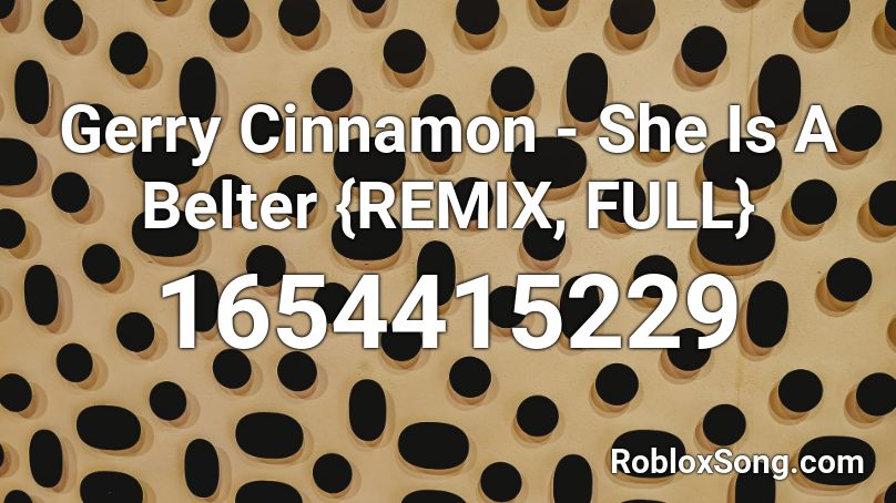 Gerry Cinnamon - She Is A Belter {REMIX, FULL} Roblox ID