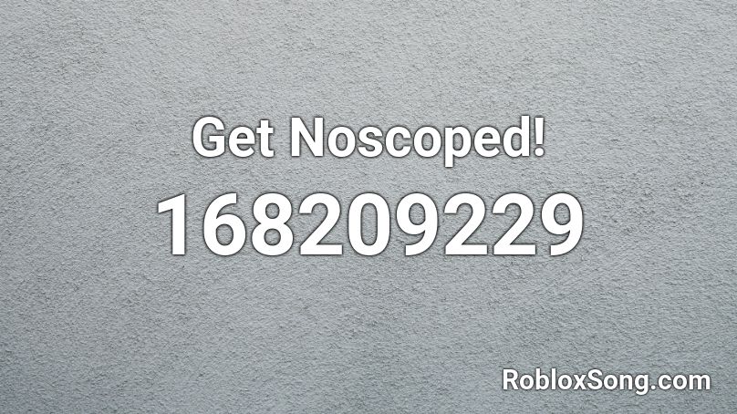 Get Noscoped! Roblox ID