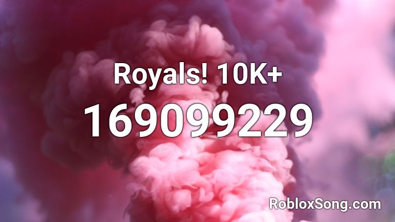 Royals 10k Roblox Id Roblox Music Codes - royals roblox id full song