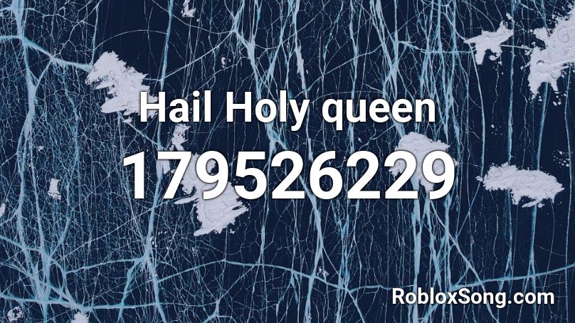 Hail Holy Queen Roblox Id Roblox Music Codes - hail the queen roblox id