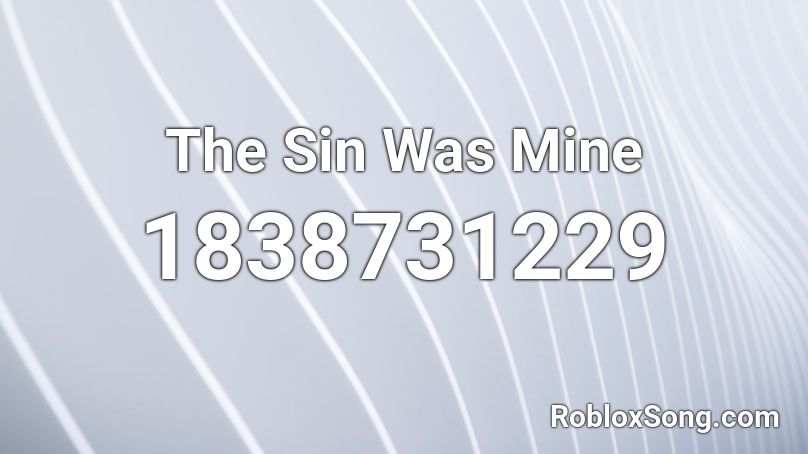 The Sin Was Mine Roblox ID