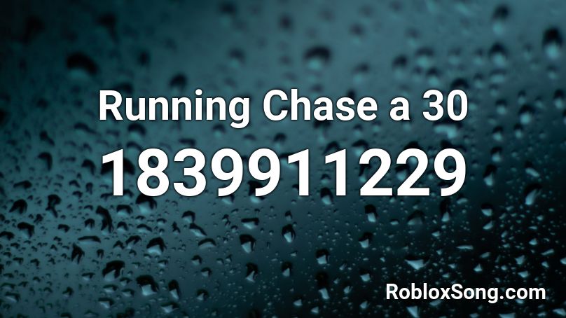 Running Chase a 30 Roblox ID