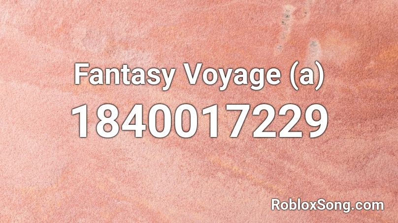 Fantasy Voyage (a) Roblox ID