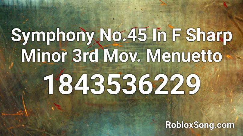 Symphony No.45 In F Sharp Minor 3rd Mov. Menuetto  Roblox ID