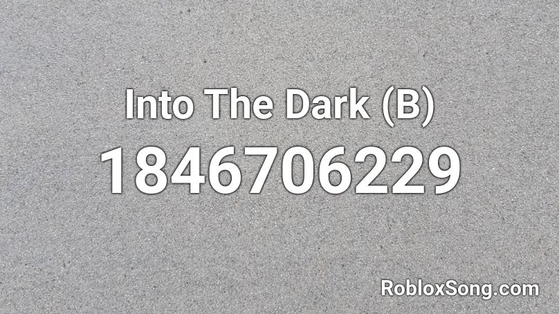 Into The Dark (B) Roblox ID