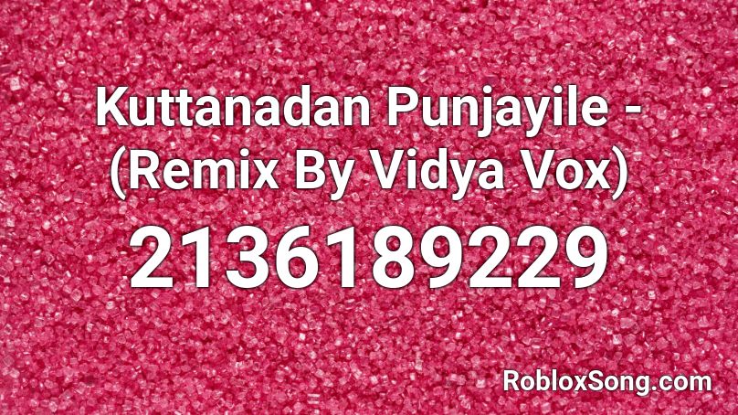 Kuttanadan Punjayile - (Remix By Vidya Vox) Roblox ID