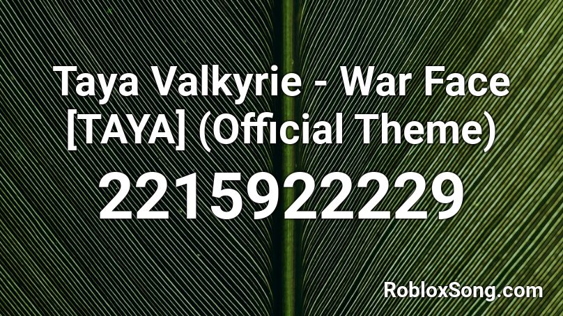 Taya Valkyrie - War Face [TAYA] (Official Theme) Roblox ID