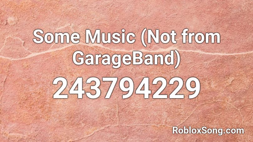 Some Music (Not from GarageBand) Roblox ID