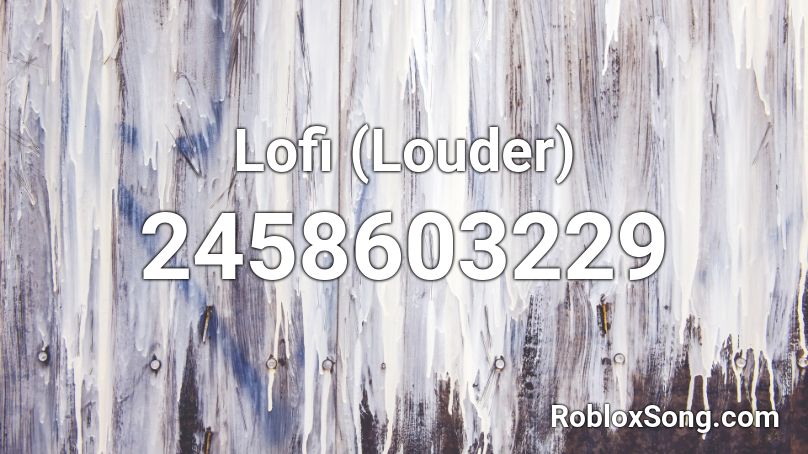 Lofi (Louder) Roblox ID