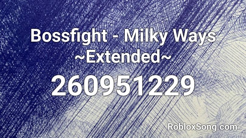 Bossfight - Milky Ways ~Extended~ Roblox ID