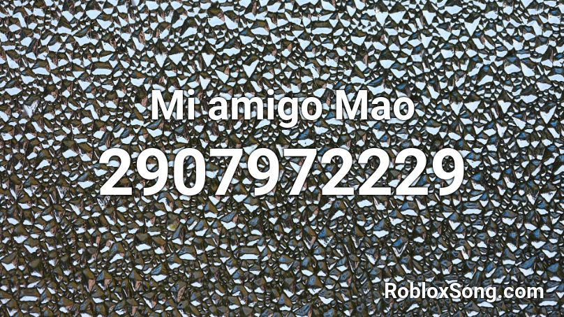 Mi amigo Mao  Roblox ID