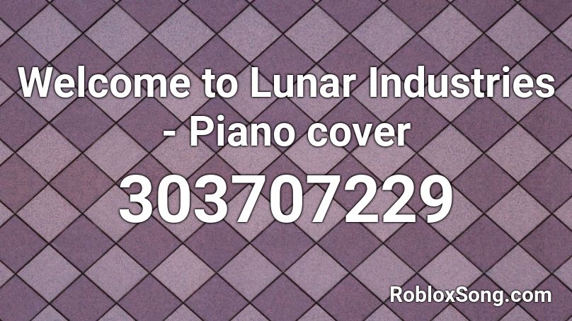 Welcome To Lunar Industries Piano Cover Roblox Id Roblox Music Codes 8393