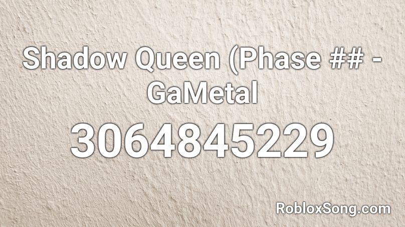 Shadow Queen (Phase ## - GaMetal Roblox ID