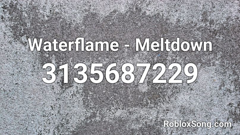 Waterflame - Meltdown Roblox ID