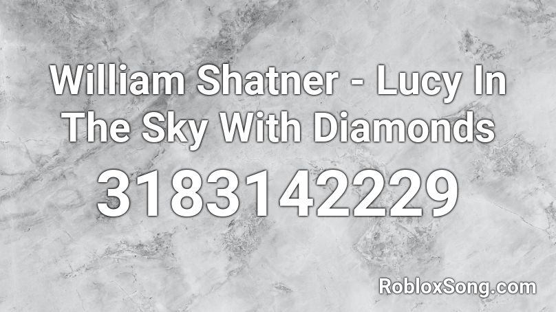William Shatner - Lucy In The Sky With Diamonds Roblox ID