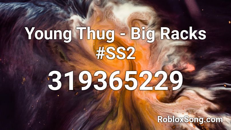 Young Thug - Big Racks #SS2 Roblox ID