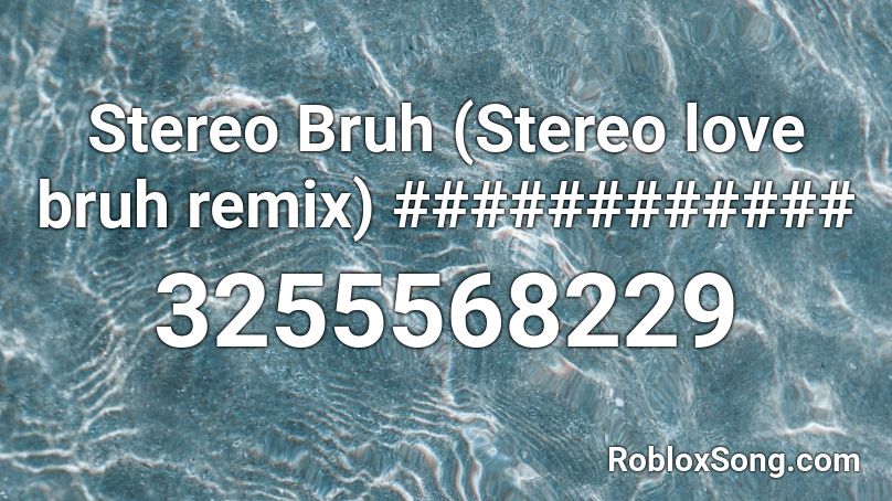 Stereo Bruh (Stereo love bruh remix) ############ Roblox ID