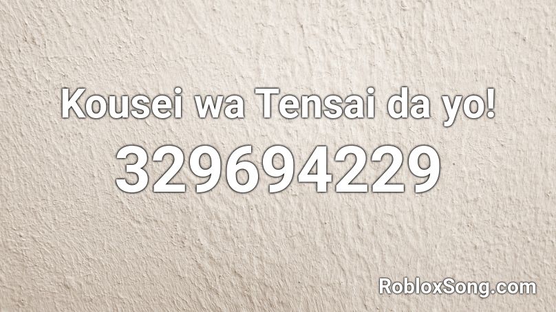 Kousei wa Tensai da yo! Roblox ID