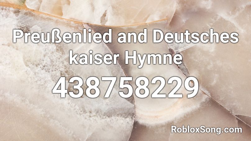 Preußenlied and Deutsches kaiser Hymne Roblox ID