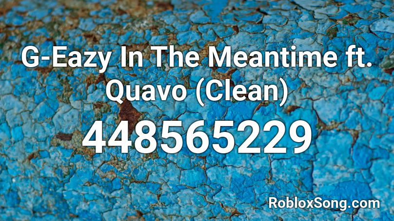 G-Eazy In The Meantime ft. Quavo (Clean) Roblox ID