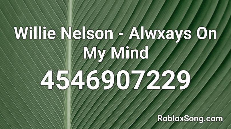 Willie Nelson - Alwxays On My Mind Roblox ID
