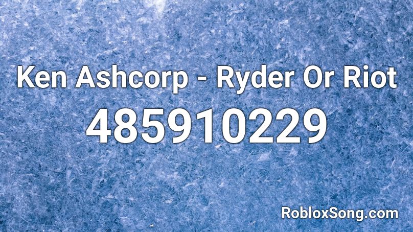Ken Ashcorp - Ryder Or Riot  Roblox ID