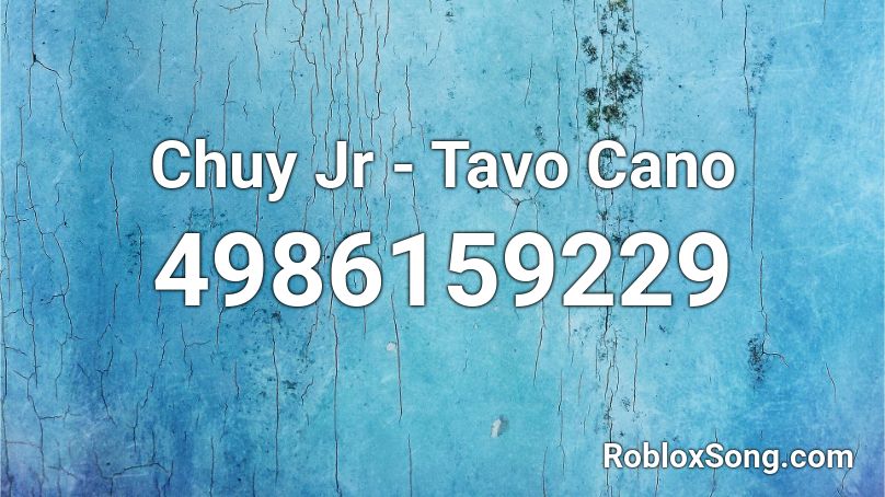 Chuy Jr - Tavo Cano Roblox ID