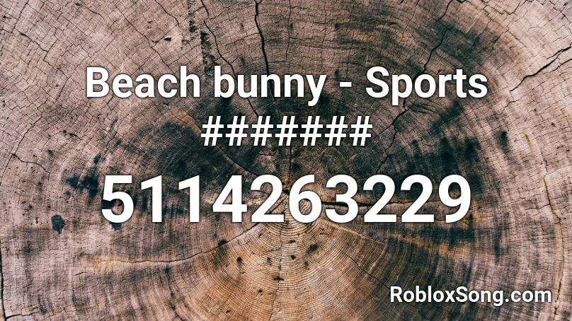 Beach bunny - Sports ####### Roblox ID