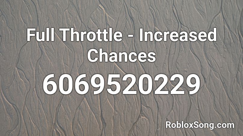 Full Throttle - Increased Chances Roblox ID