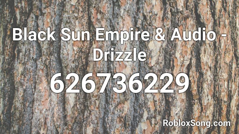 Black Sun Empire & Audio - Drizzle Roblox ID