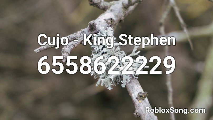 Cujo - King Stephen Roblox ID