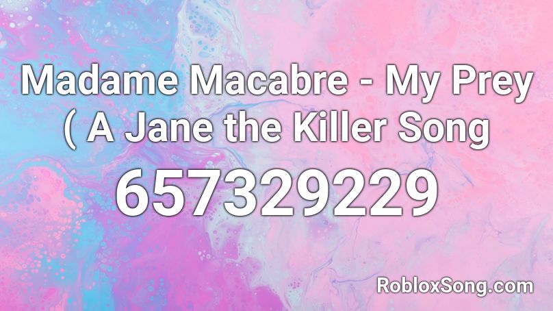 Madame Macabre - My Prey ( A Jane the Killer Song  Roblox ID