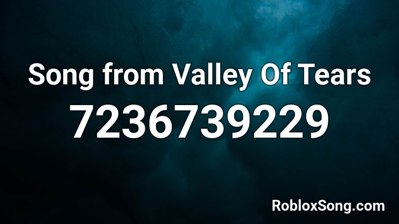 Song from Valley Of Tears Roblox ID