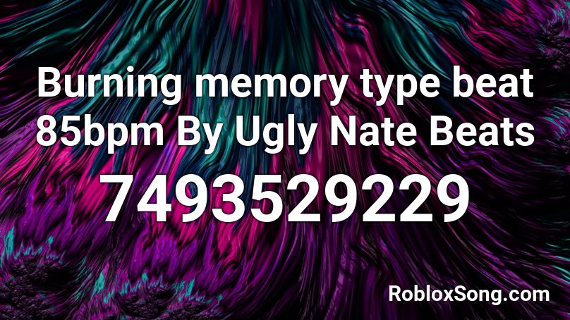 Burning memory type beat 85bpm By Ugly Nate Beats Roblox ID