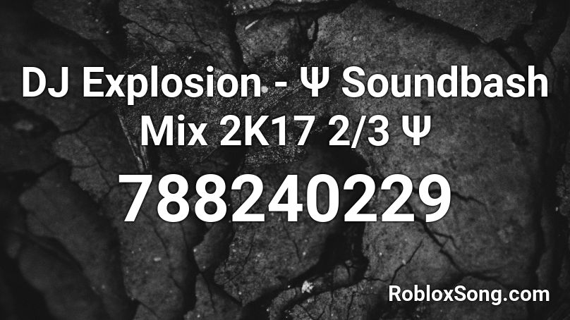 DJ Explosion - Ψ Soundbash Mix 2K17 2/3 Ψ Roblox ID