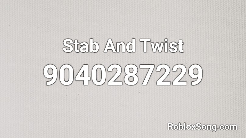 Stab And Twist Roblox ID