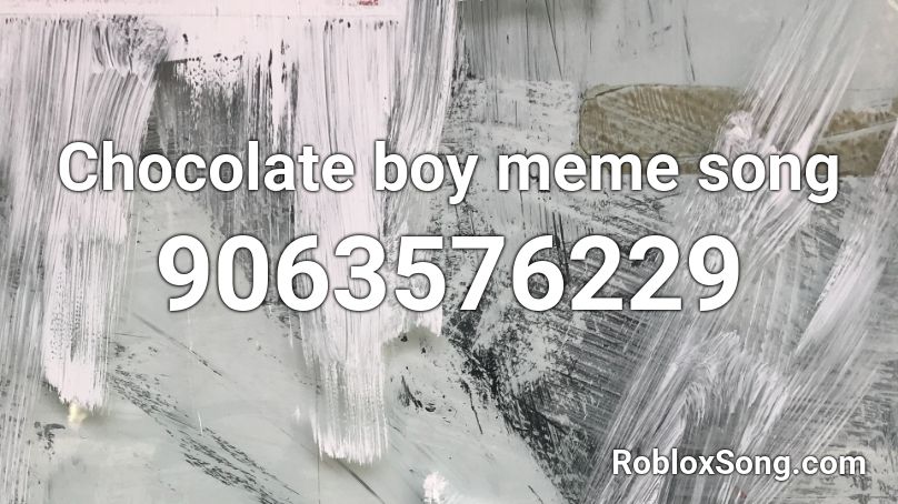 Chocolate boy meme song Roblox ID