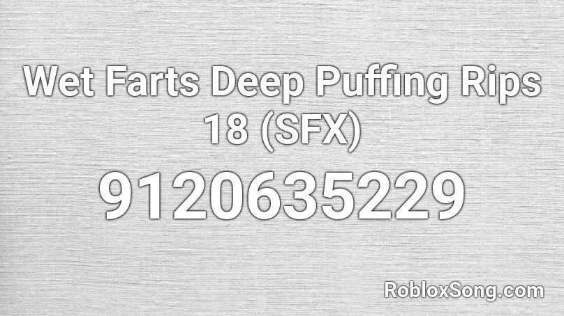 Wet Farts Deep Puffing Rips 18 (SFX) Roblox ID